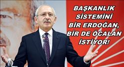  “BAŞKANLIK SİSTEMİNİ BİR ERDOĞAN, BİR DE ÖCALAN İSTİYOR” 