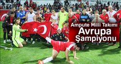 AMPUTE MİLLİ TAKIMI AVRUPA ŞAMPİYONU