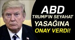 ABD, Trump´ın seyahat yasağına onay verdi