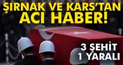 ŞIRNAK VE KARS´TA ÜÇ ŞEHİDİMİZ VAR   