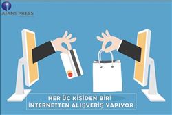 HER ÜÇ KİŞİDEN BİRİ İNTERNETTEN ALIŞVERİŞ YAPIYOR