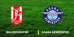 ADANA DEMİRSPOR BALIKESİR´DEN PUANLA DÖNÜYOR