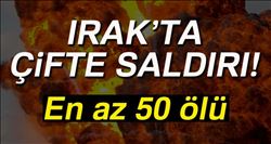 IRAK´TA DEAŞ´DAN SALDIRILAR: EN AZ 50 ÖLÜ